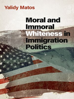 cover image of Moral and Immoral Whiteness in Immigration Politics